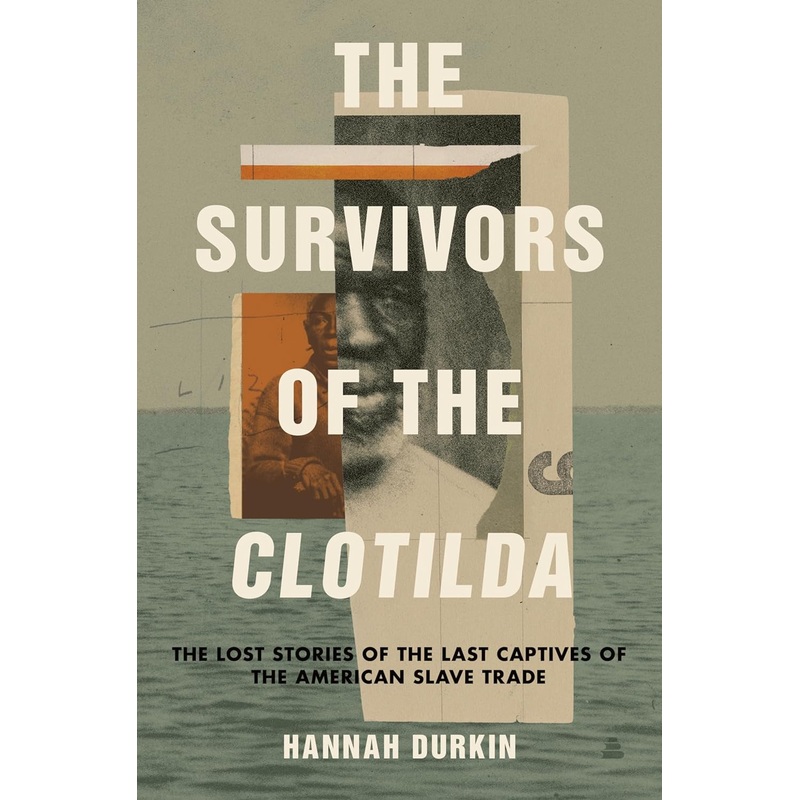 The Survivors of the Clotilda: The Lost Stories of the Last Captives of the American Slave Trade Hardcover