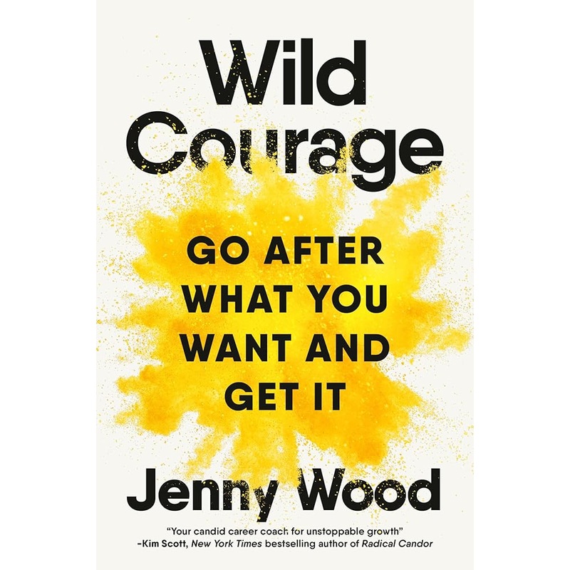 Wild Courage: Go After What You Want and Get It by Jenny Wood