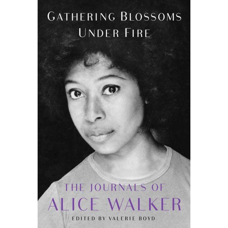 Gathering Blossoms Under Fire : The Journals of Alice Walker, 1965-2000 Hardcover