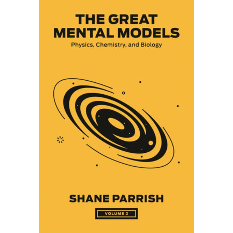 Great Mental Models Volume 2: Physics, Chemistry and Biology