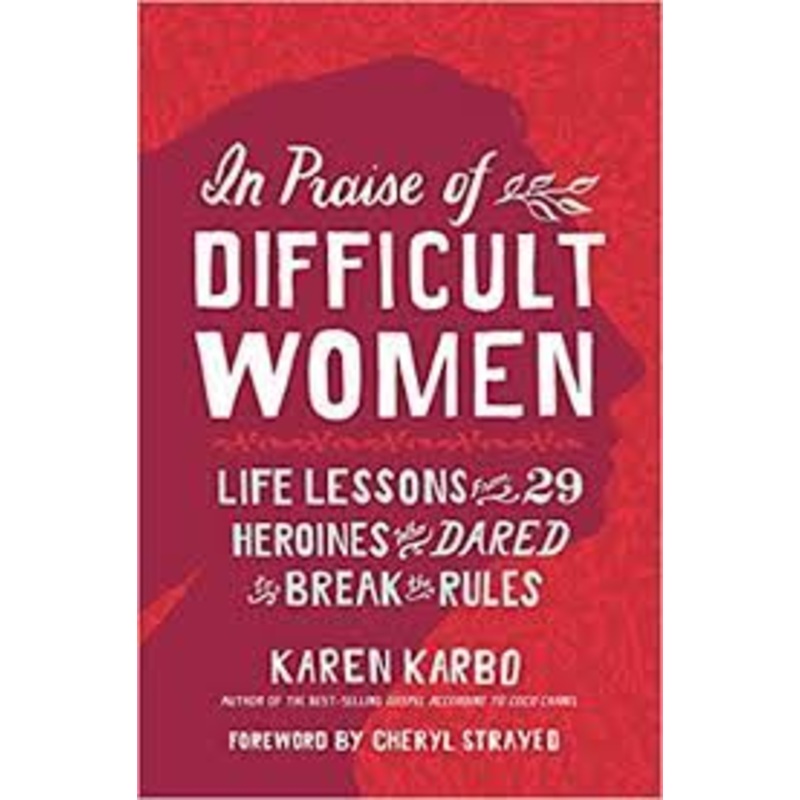 In Praise of Difficult Women