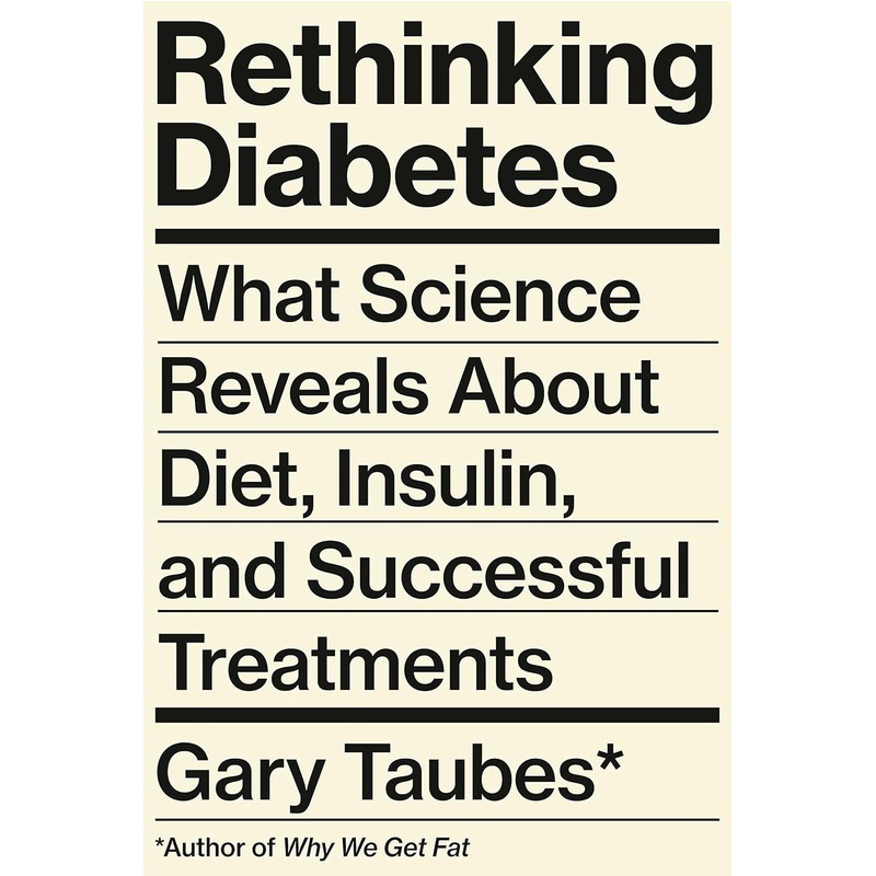 Rethinking Diabetes: What Science Reveals about Diet, Insulin, and Successful Treatments Hardcover