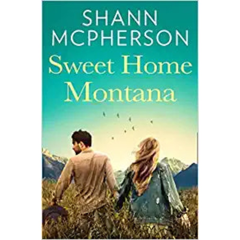 Sweet Home Montana: An emotional and uplifting feel good romance to curl up with