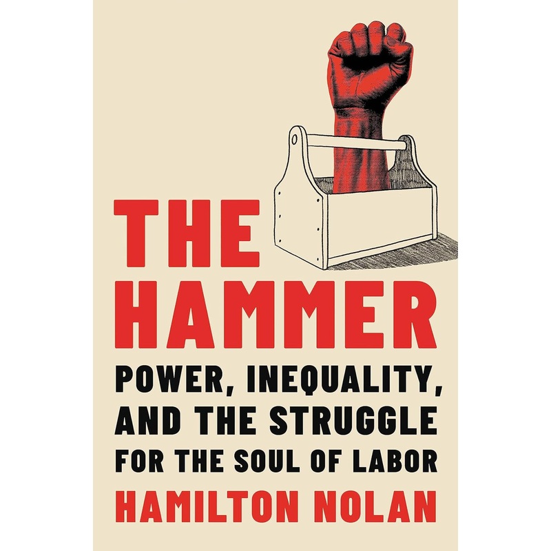 The Hammer: Power, Inequality, and the Struggle for the Soul of Labor Hardcover