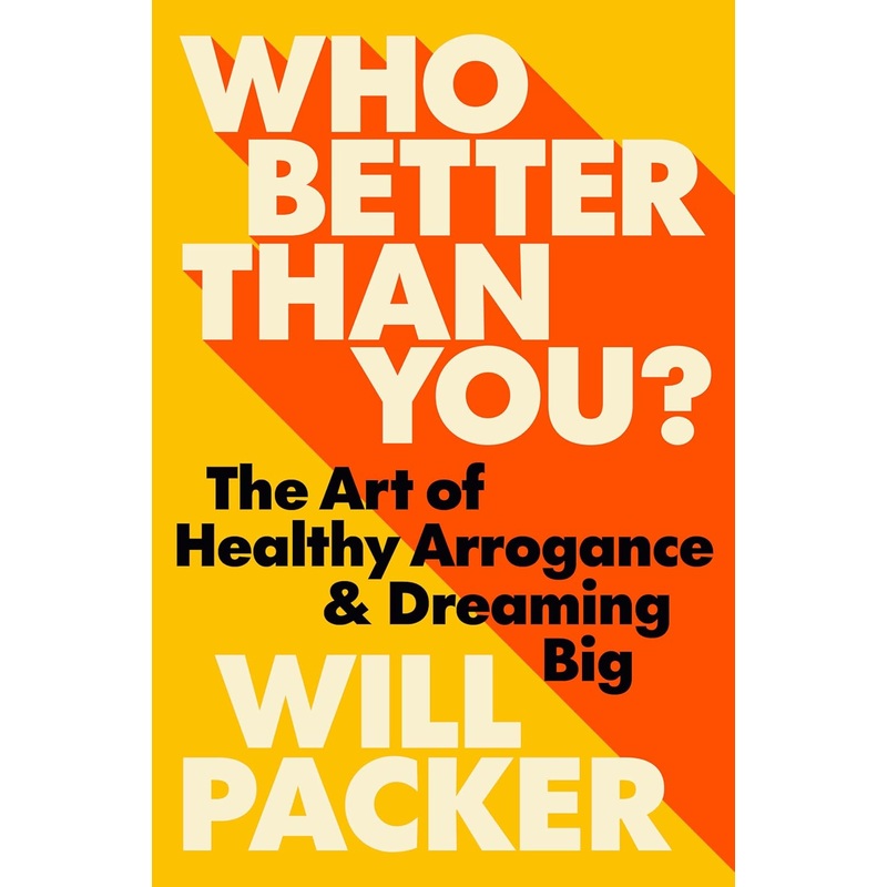 Who Better Than You?: The Art of Healthy Arrogance & Dreaming Big Hardcover