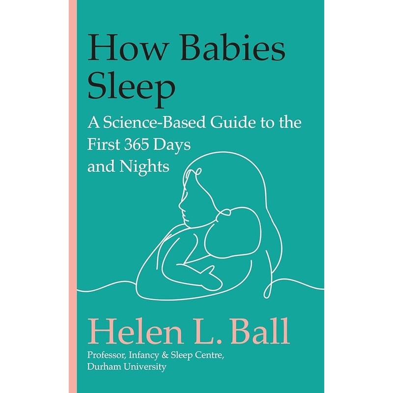 How Babies Sleep: A Science-Based Guide to the First 365 Days and Nights