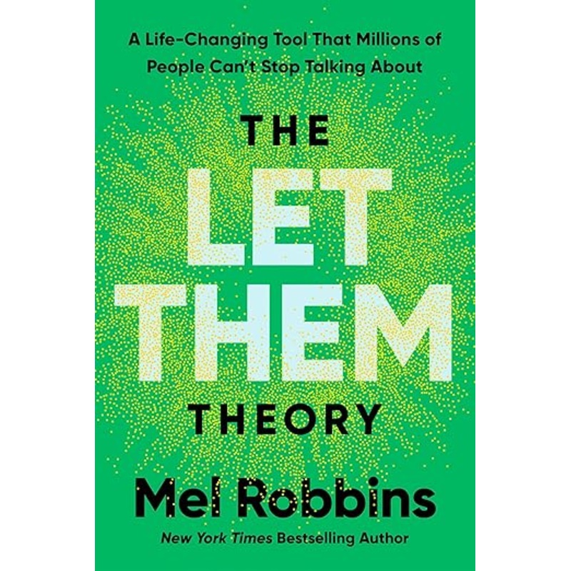 Let Them Theory: A Life-Changing Tool That Millions of People Can’t Stop Talking About by Mel Robbins