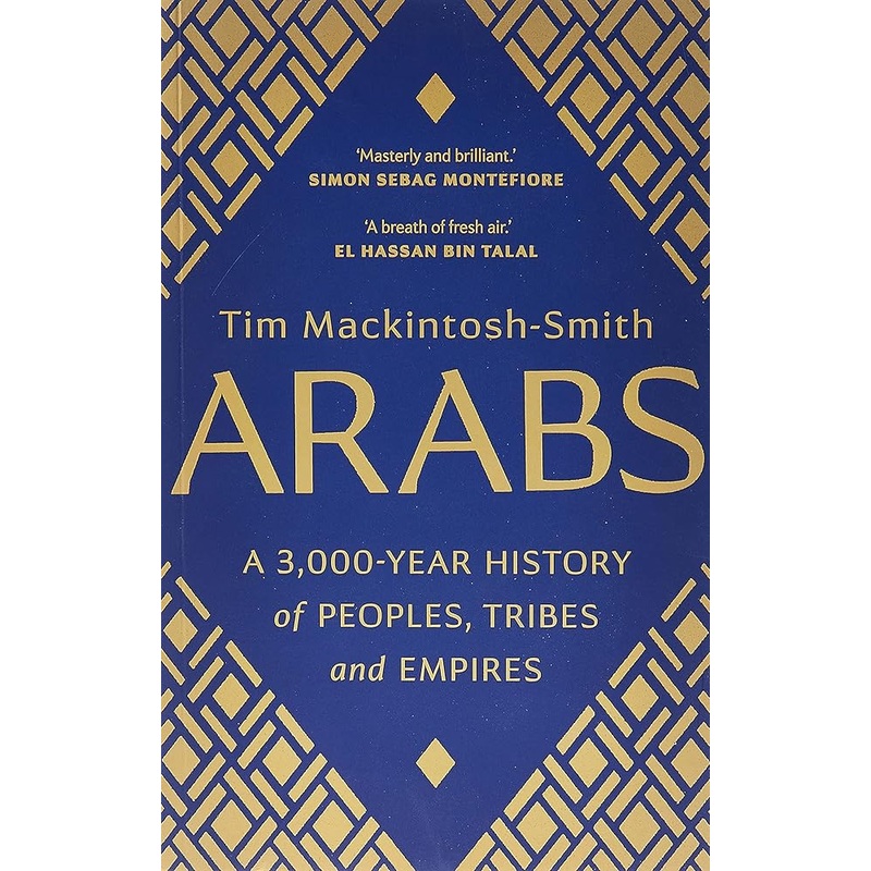 Arabs: A 3,000-Year History of Peoples, Tribes and Empires