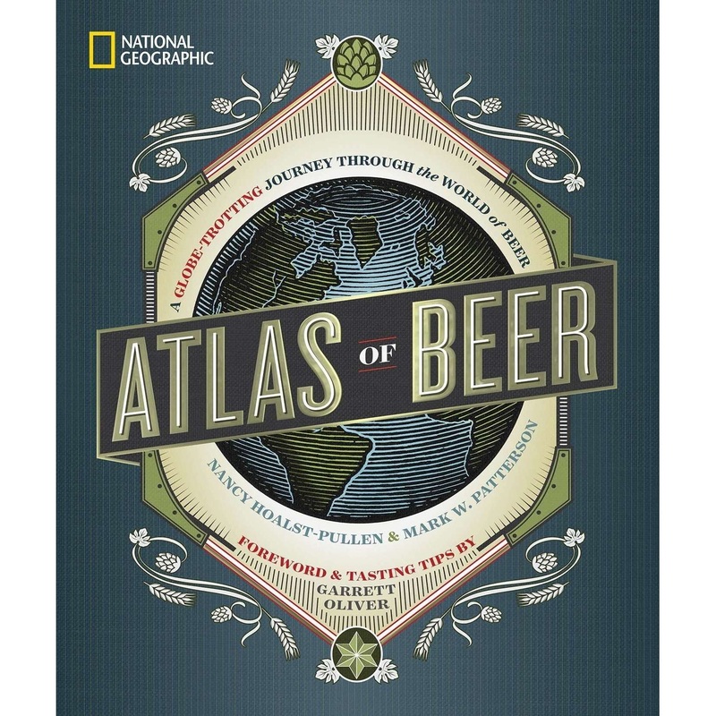 Atlas Of Beer – Foreword & Tasting Tips By Hoalst-Pullen & Patterson