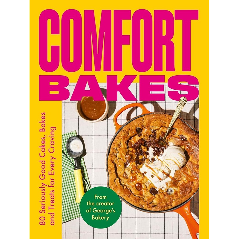 Comfort Bakes: 80 Seriously Good Cakes, Bakes and Treats for Every Craving