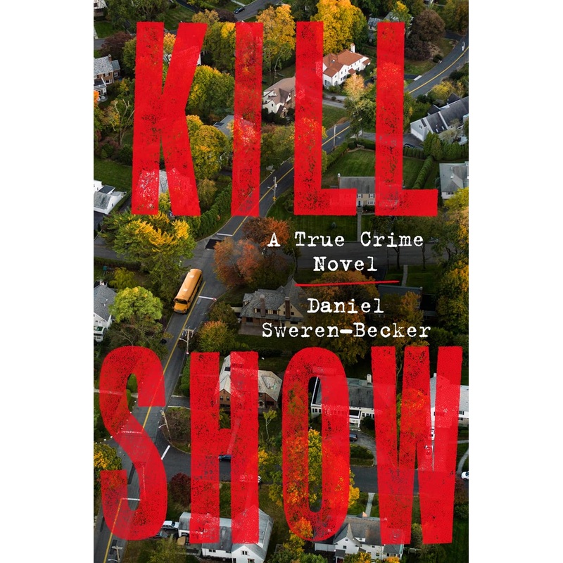 Kill Show: A True Crime Novel Hardcover