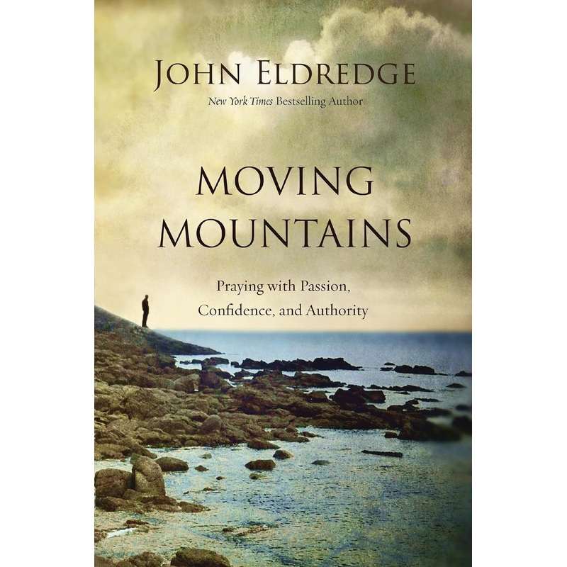Moving Mountains: Praying with Passion, Confidence, and Authority Paperback