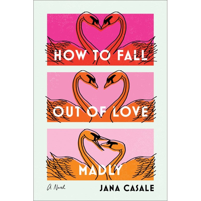 How to Fall Out of Love Madly : A Novel
