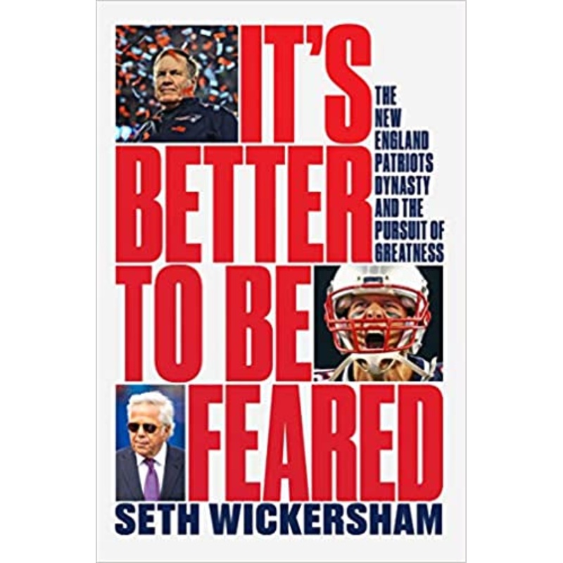 It’s Better to Be Feared: The New England Patriots Dynasty and the Pursuit of Greatness *SIGNED BY AUTHOR*