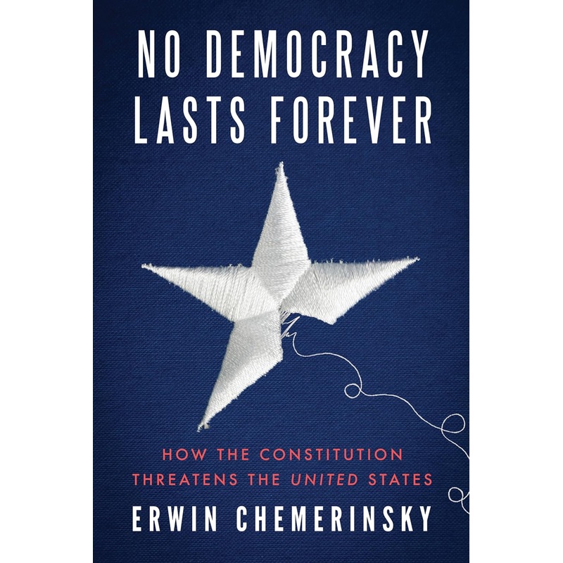 No Democracy Lasts Forever: How the Constitution Threatens the United States Hardcover