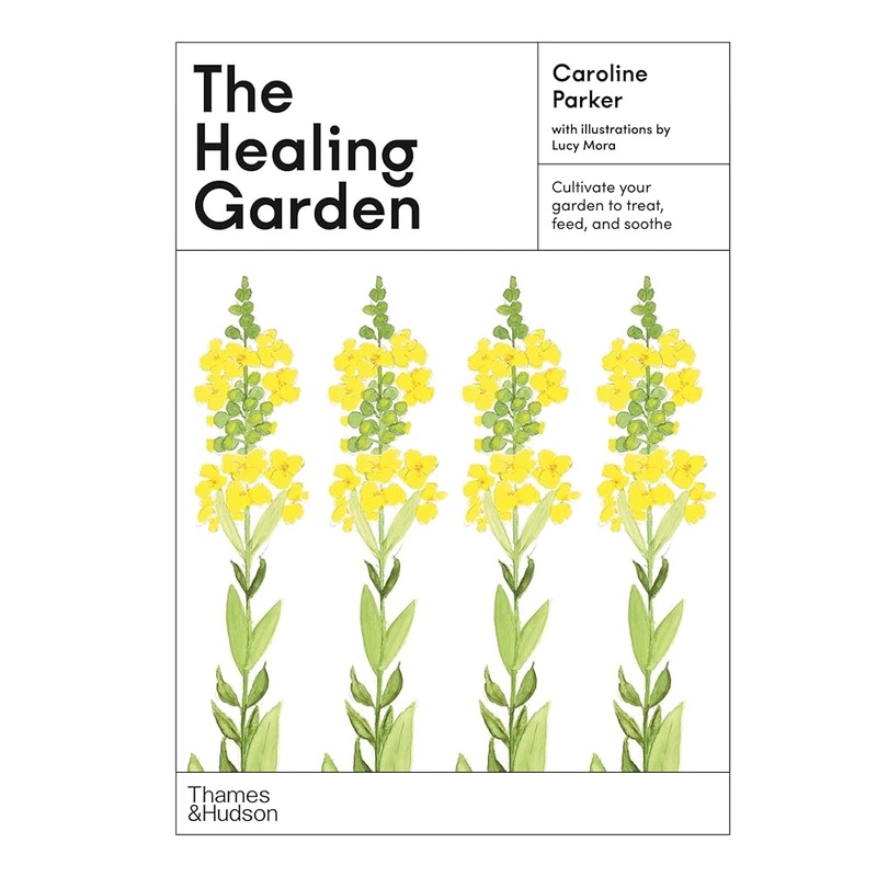The Healing Garden: Cultivate Your Garden to Treat, Feed, and Soothe (The Illustrated Garden Series, 3)