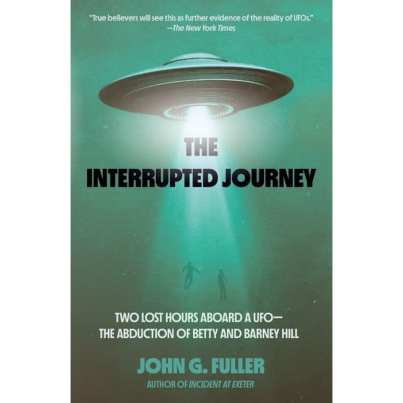 The Interrupted Journey: Two Lost Hours Aboard a Ufo: The Abduction of Betty and Barney Hill Paperback