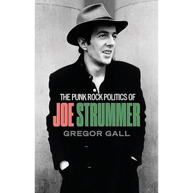 The punk rock politics of Joe Strummer: Radicalism, resistance and rebellion