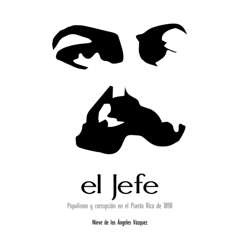El Jefe: Populismo  y corrupcin en el Puerto Rico de 1898