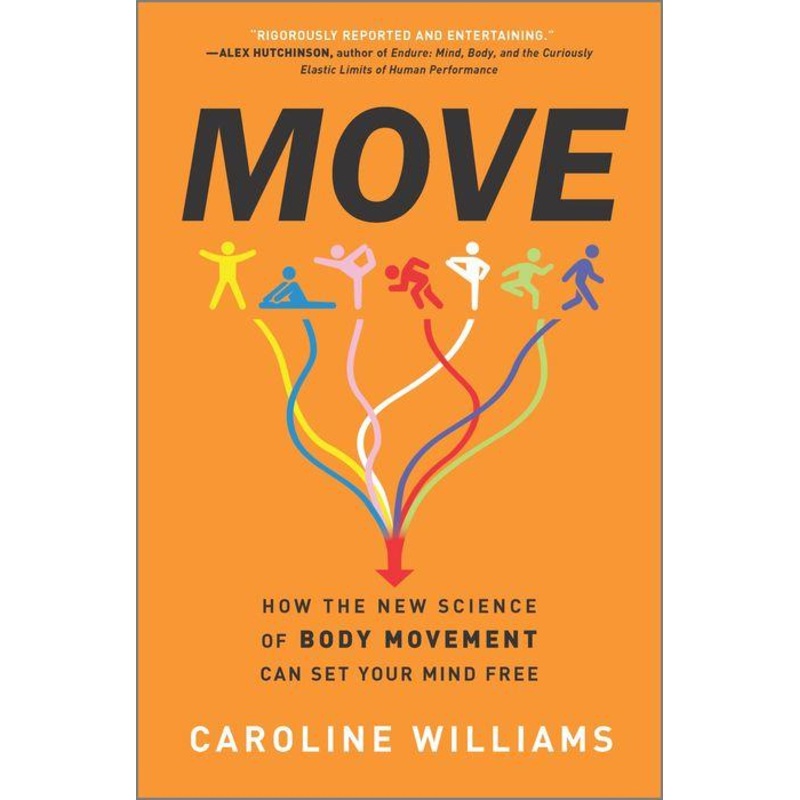 Move: How the New Science of Body Movement Can Set Your Mind Free Hardcover