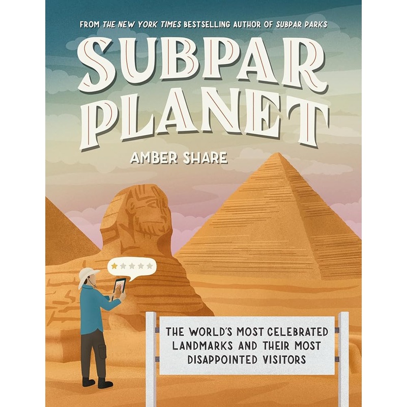 Subpar Planet: The World’s Most Celebrated Landmarks and Their Most Disappointed Visitors