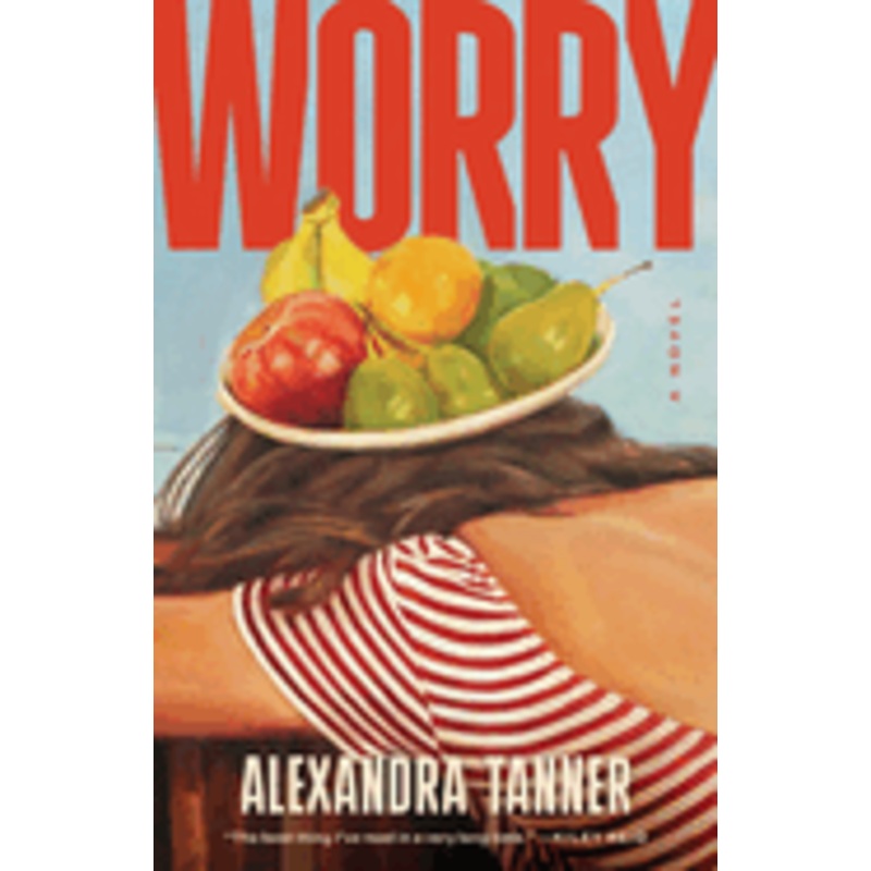Worry: A Novel by Alexandra Tanner
