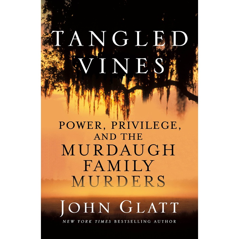 Tangled Vines: Power, Privilege, and the Murdaugh Family Murders Hardcover