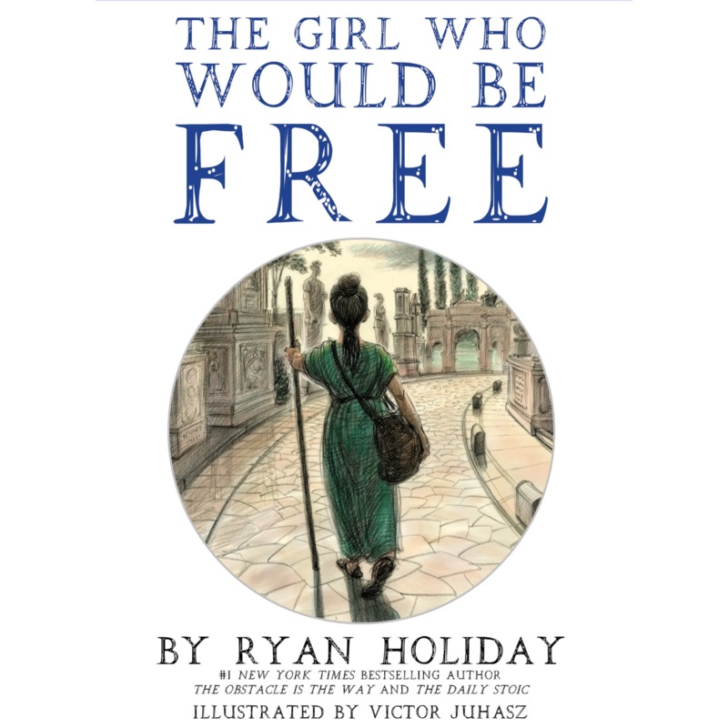 The Girl Who Would Be Free: A Fable About Epictetus Unsigned