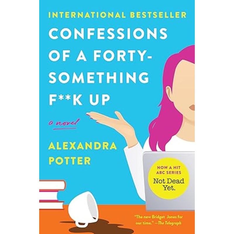 Confessions of a Forty-Something F**k Up: A Novel