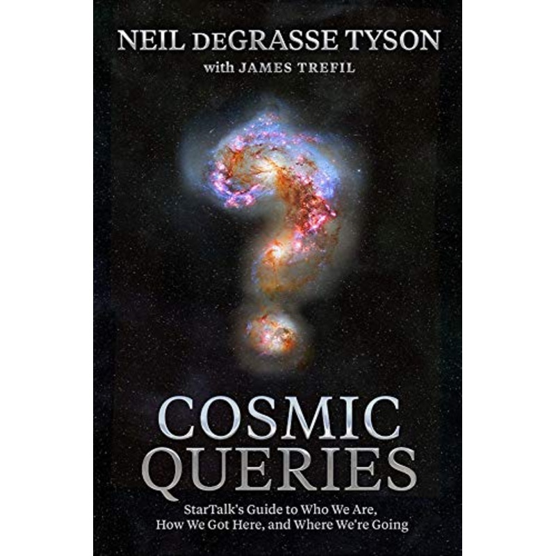Cosmic Queries: StarTalk’s Guide to Who We Are, How We Got Here, and Where We’re Going