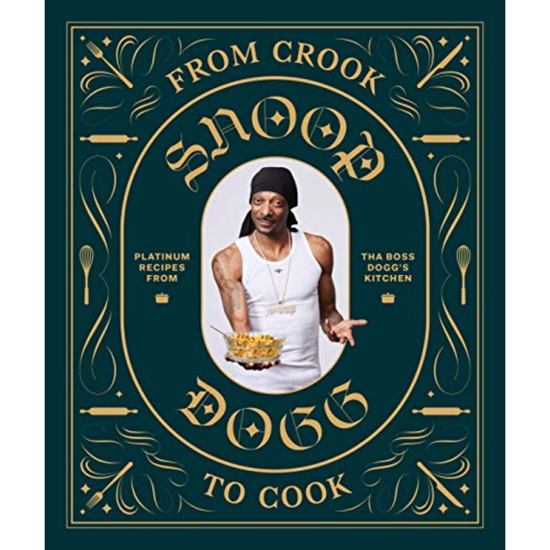 From Crook to Cook: Platinum Recipes from Tha Boss Dogg’s Kitchen (Snoop Dogg Cookbook, Celebrity Cookbook with Soul Food Recipes)