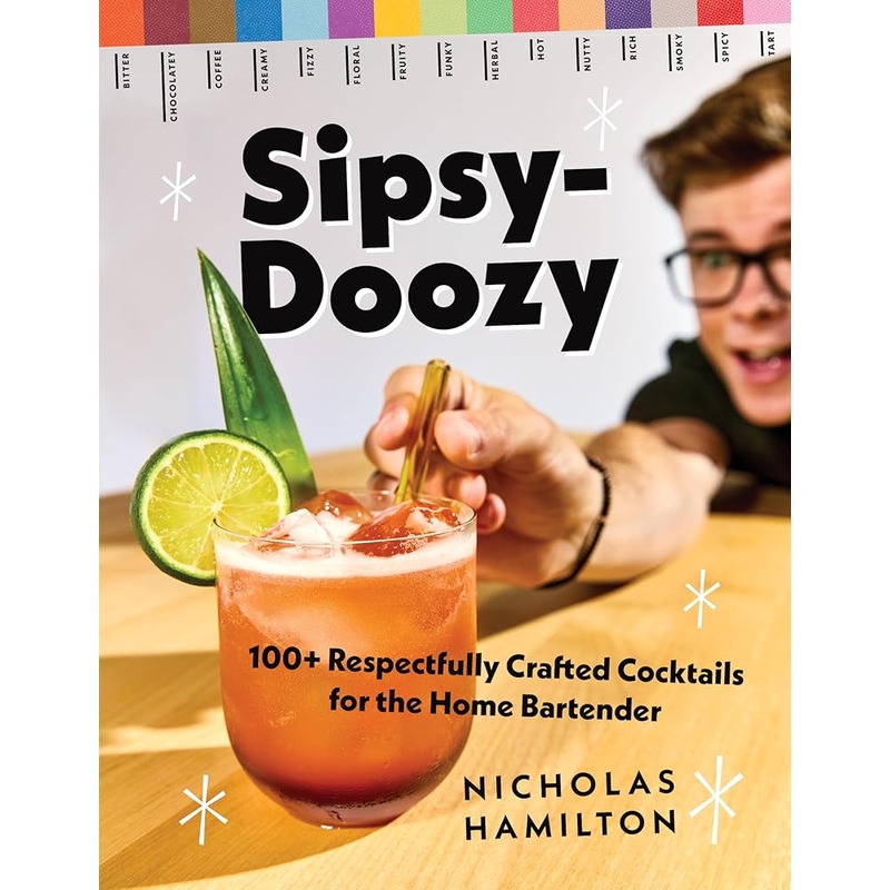 Sipsy-Doozy: 100+ Respectfully Crafted Cocktails for the Home Bartender