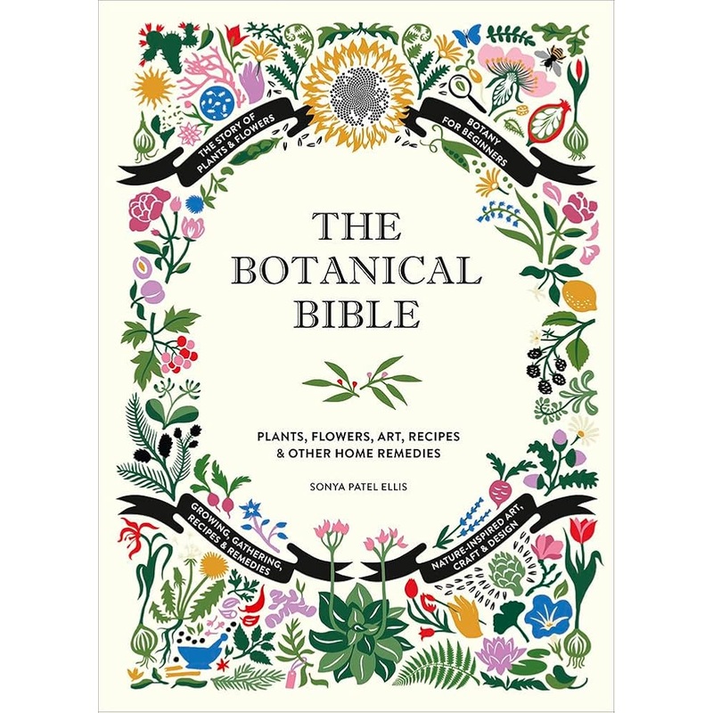 The Botanical Bible: Plants, Flowers, Art, Recipes & Other Home Uses