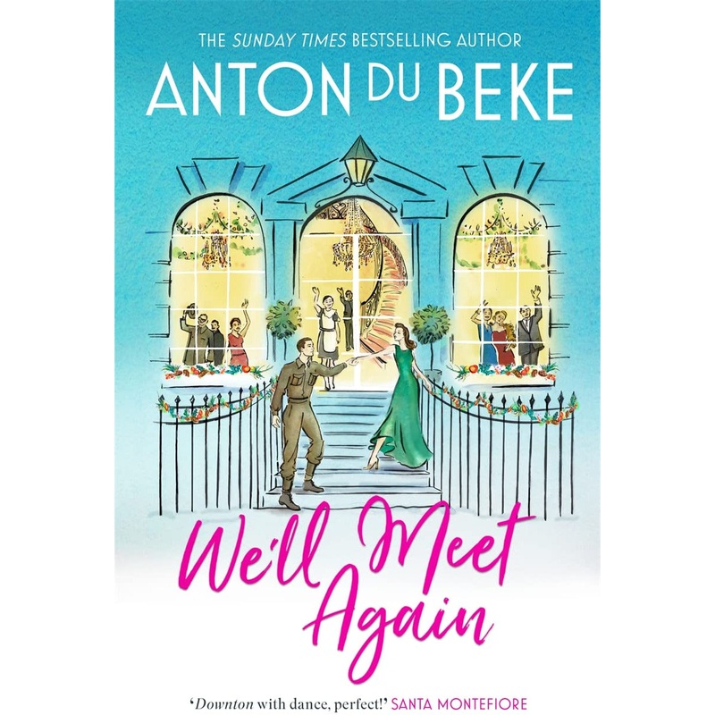 We’ll Meet Again: The romantic new novel from Sunday Times bestselling author Anton Du Beke (The Buckingham Hotel)