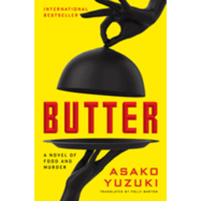 Butter: A Novel of Food and Murder by Asako Yuzuki