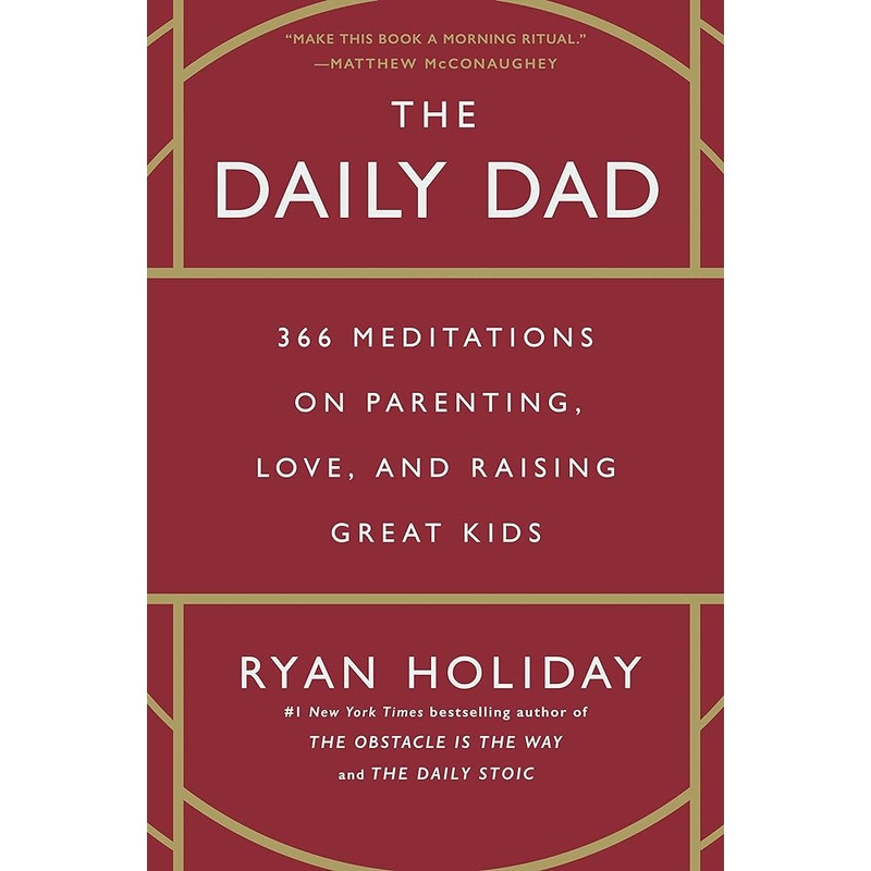 The Daily Dad: 366 Meditations on Parenting, Love, and Raising Great Kids