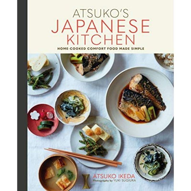 Atsuko’s Japanese Kitchen: Home-cooked comfort food made simple By Atsuko Ikeda