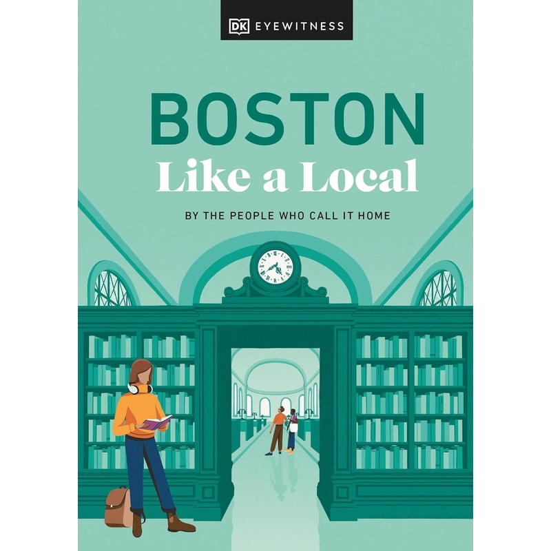Boston Like a Local: By the People Who Call It Home (Local Travel Guide)