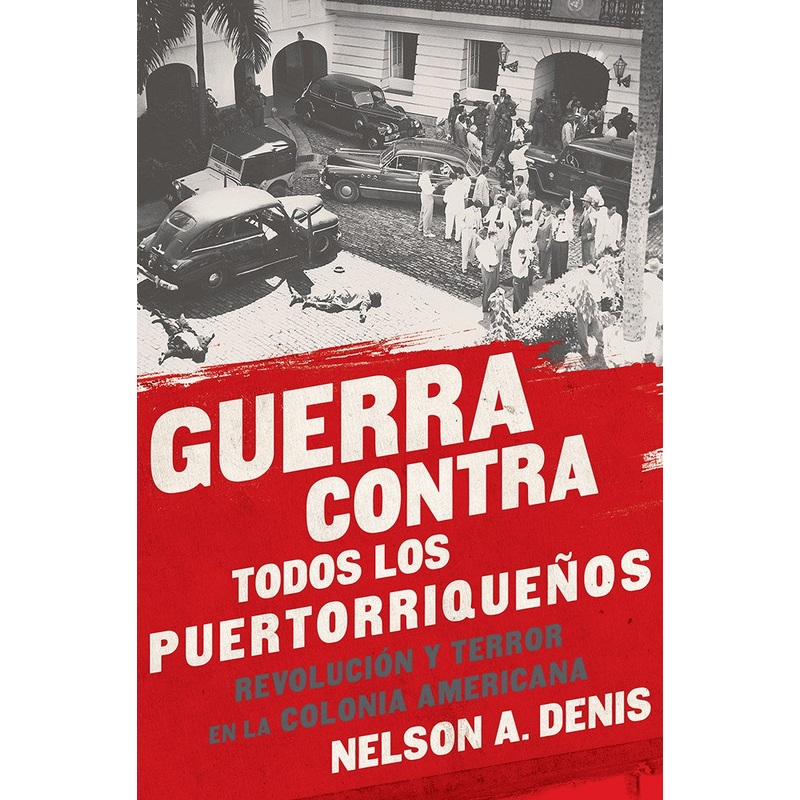 Guerra Contra Todos Los Puertorriqueos: Revolucin Y Terror En La Colonia Americana