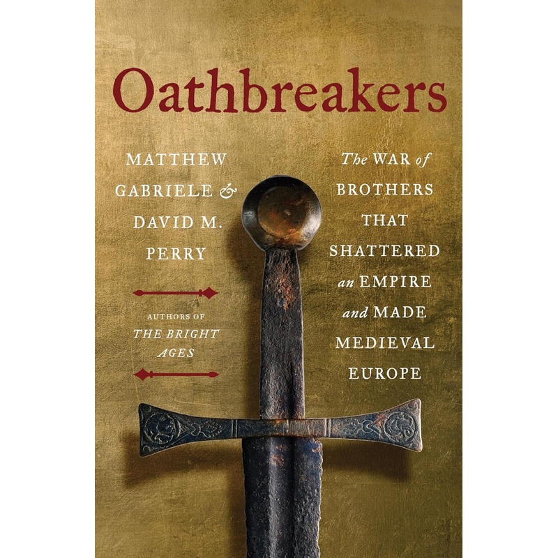 Oathbreakers: The War of Brothers That Shattered an Empire and Made Medieval Europe Hardcover