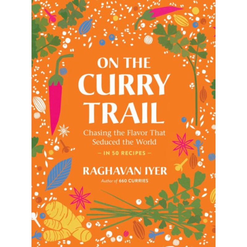 On the Curry Trail: Chasing the Flavor That Seduced the World Hardcover