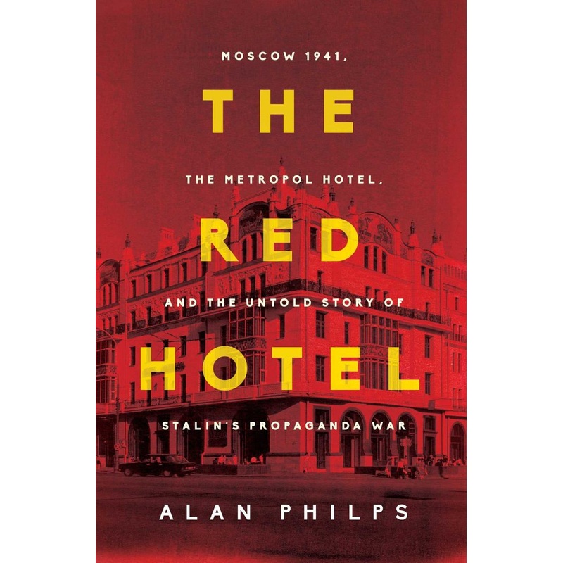 The Red Hotel: Moscow 1941, the Metropol Hotel, and the Untold Story of Stalin’s Propaganda War Paperback