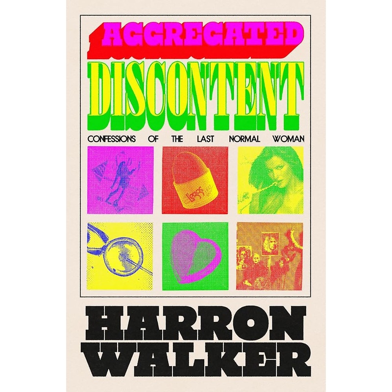 Aggregated Discontent: Confessions of the Last Normal Woman