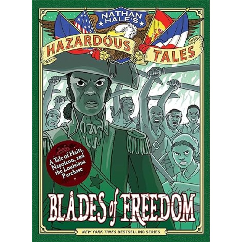 Blades of Freedom (Nathan Hales Hazardous Tales #10): A Tale of Haiti, Napoleon, and the Louisiana Purchase
