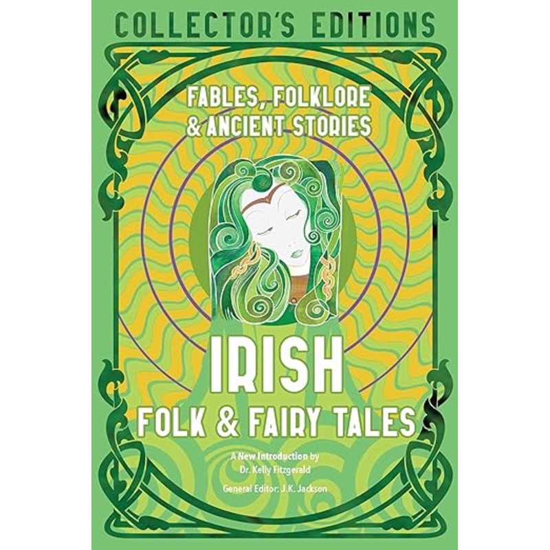 Irish Folk & Fairy Tales: Ancient Wisdom, Fables & Folkore (Flame Tree Collector’s Editions)