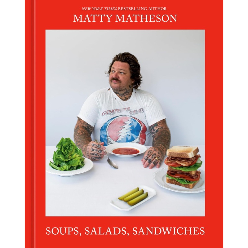 Matty Matheson: Soups, Salads, Sandwiches: A Cookbook Hardcover