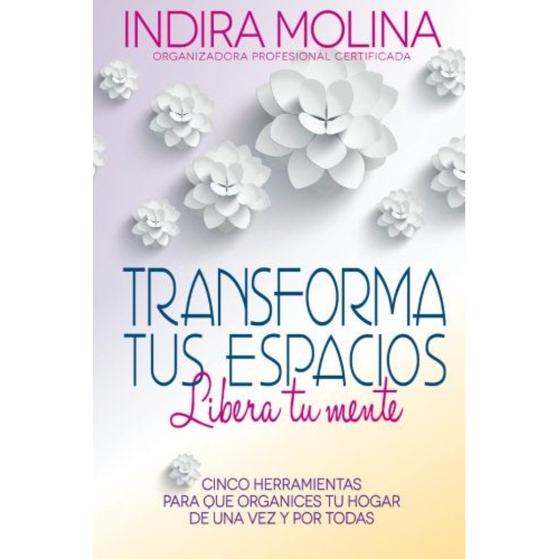 Transforma tus espacios, Libera tu Mente