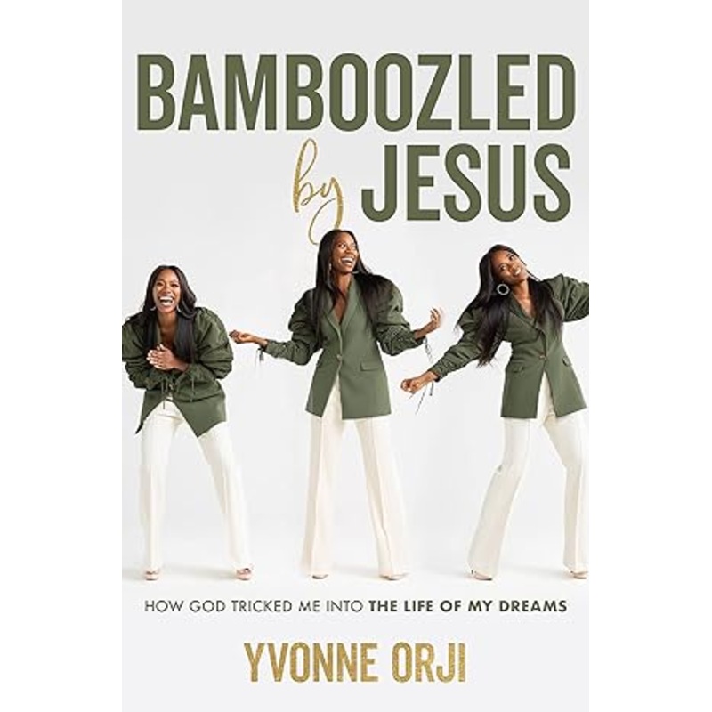 Bamboozled By Jesus: How God Tricked Me into the Life of My Dreams
