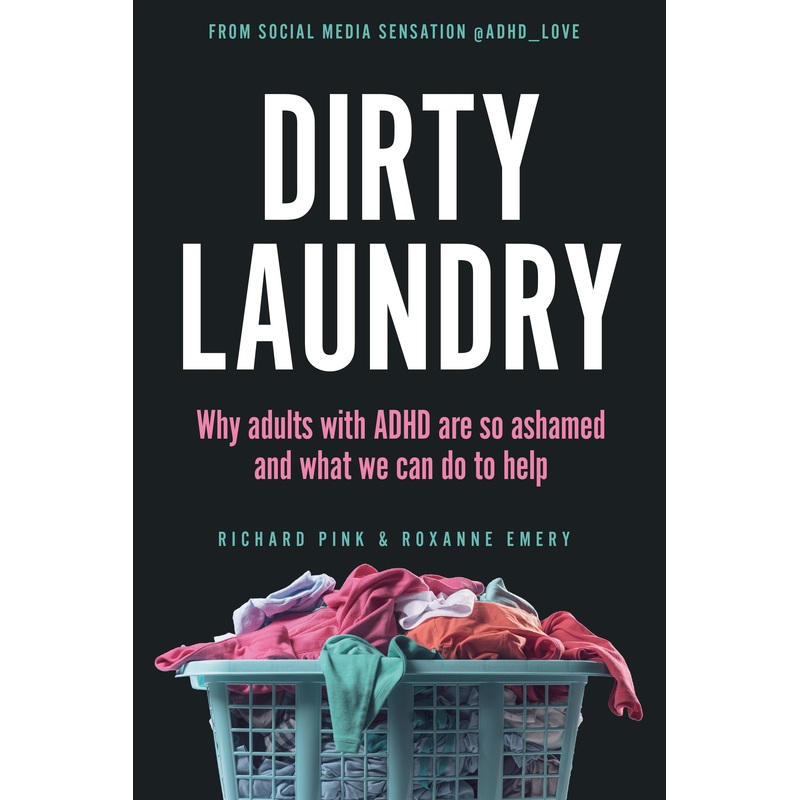 Dirty Laundry: Why Adults with ADHD Are So Ashamed and What We Can Do to Help Paperback