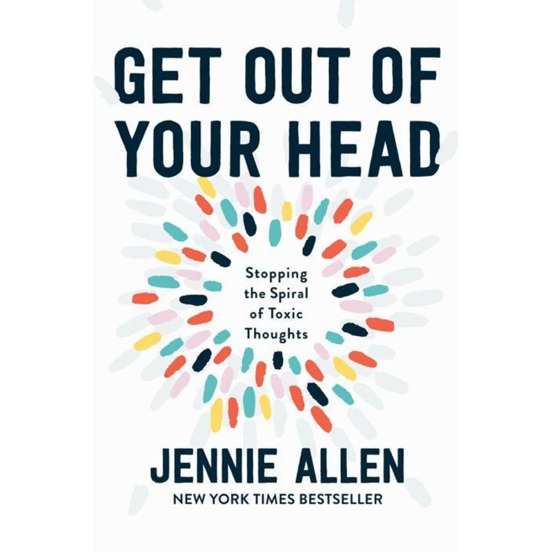 Get Out of Your Head: Stopping the Spiral of Toxic Thoughts Hardcover